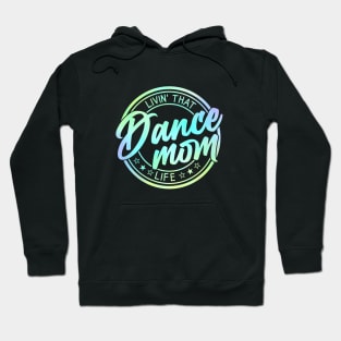 Living That Dance Mom Life Cute Dance Mom Mother's Day Hoodie